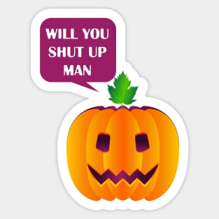 will you shut up man Sticker